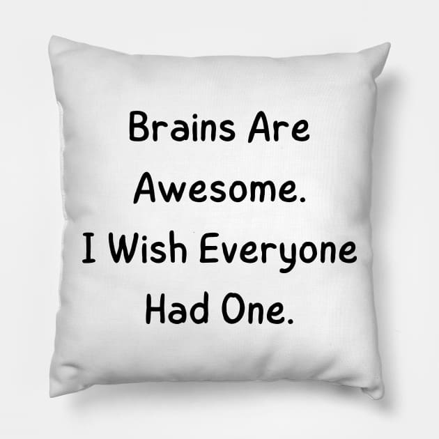 Brains are awesome i wish everyone had one Pillow by mdr design