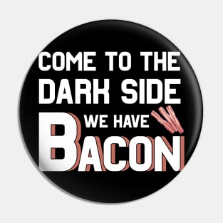 Come to the dark side we have Bacon Pin