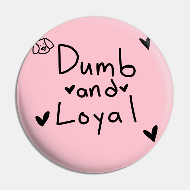 Dumb and loyal Pin by Frick andrew waymen