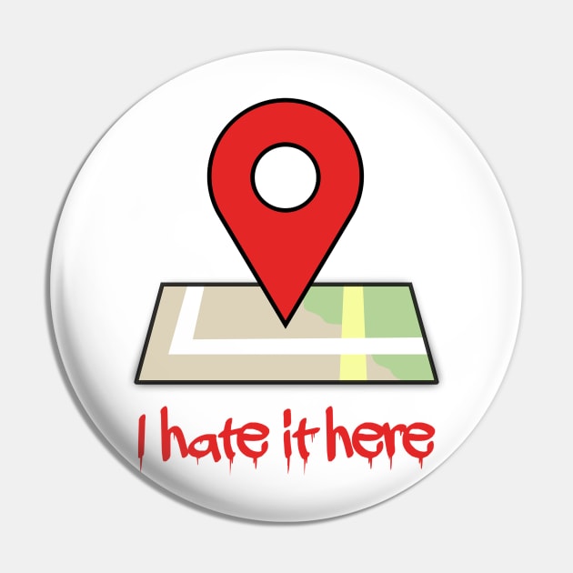I hate it here (Ver 3) Pin by tsterling