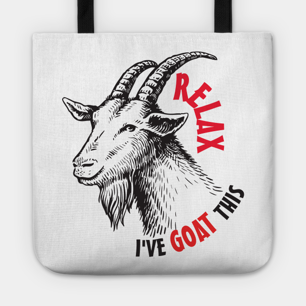 Relax I've Goat This Animals Funny Zoo Humor - Goats - Tote | TeePublic