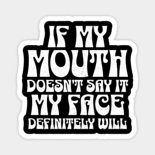 If my mouth doesn't say it, my face definitely will Sassy Attitude Tee Magnet