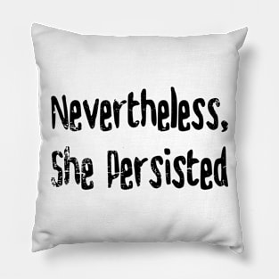 Nevertheless, She Persisted Pillow
