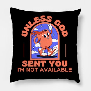 Unless God Sent You I'm Not Available Pillow