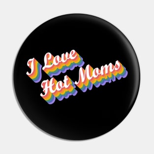 I Love Hot Moms Rainbow Pin