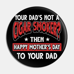 Funny Saying Cigar Smoker Dad Father's Day Gift Pin