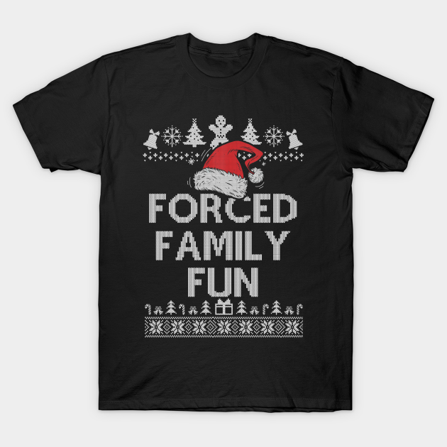 Forced Family Fun Sarcastic Adult Christmas Even - Funny Christmas - T-Shirt