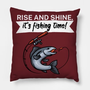 Rise and shine its fishing time Pillow