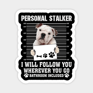 Personal Stalker I_ll Follow You Wherever You Go bulldog Magnet