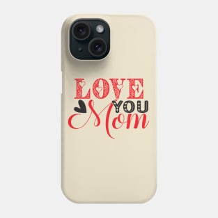 Love you mom Phone Case