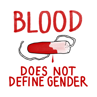 BLOOD DOES NOT DEFINE GENDER. T-Shirt