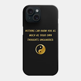 Nothing Can Harm You As Much As Your Own Thoughts Unguarded. Phone Case