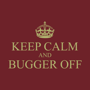 Keep Calm and Bugger Off - from Netflix America the Motion Picture T-Shirt