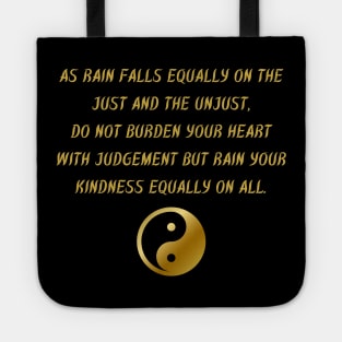 As Rain Falls Equally On The Just And The Unjust, Do Not Burden Your Heart With Judgment But Rain Your Kindness Equally On All. Tote