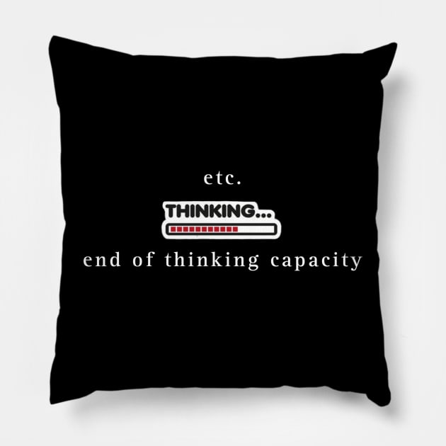 End of thinking capacity Pillow by Byreem