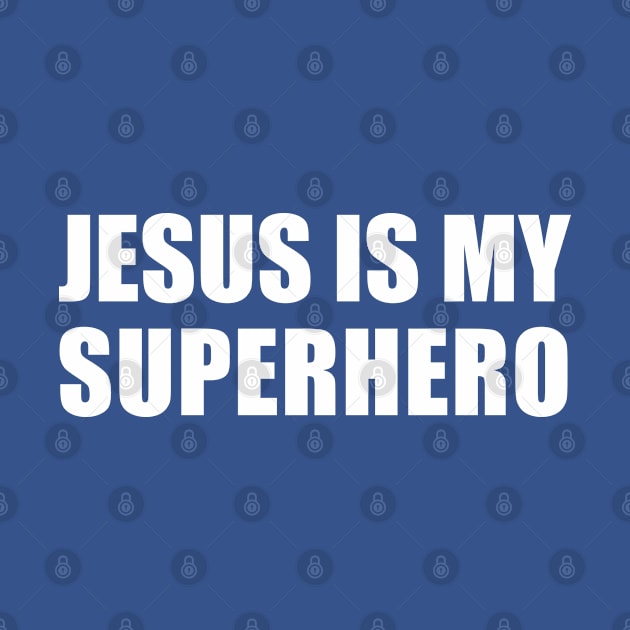 Jesus Is My Superhero by DPattonPD