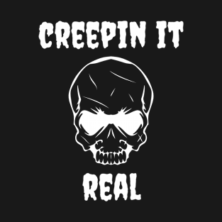 CREEPIN IT REAL T-Shirt