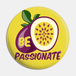 Be Passionate Passionfruit Pin