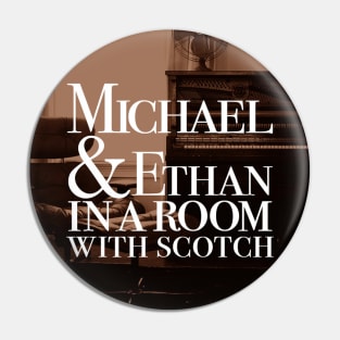 Michael & Ethan in a Room with Scotch Logo Pin