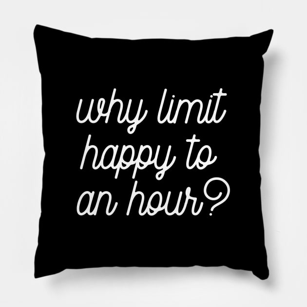 Why limit happy to an hour Pillow by LemonBox