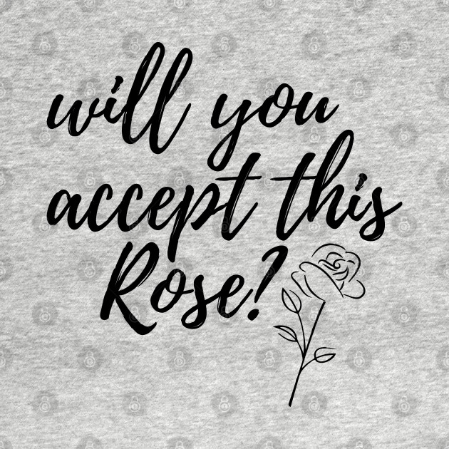 Disover Will You Accept This Rose? - Will You Accept This Rose - T-Shirt