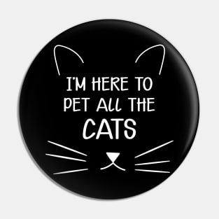 Cat - I'm here to pet all the cats Pin