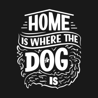 Home is Where the Dog is Quote T-Shirt