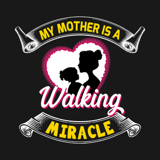 My mother is a walking miracle, sweet mother's day present T-Shirt