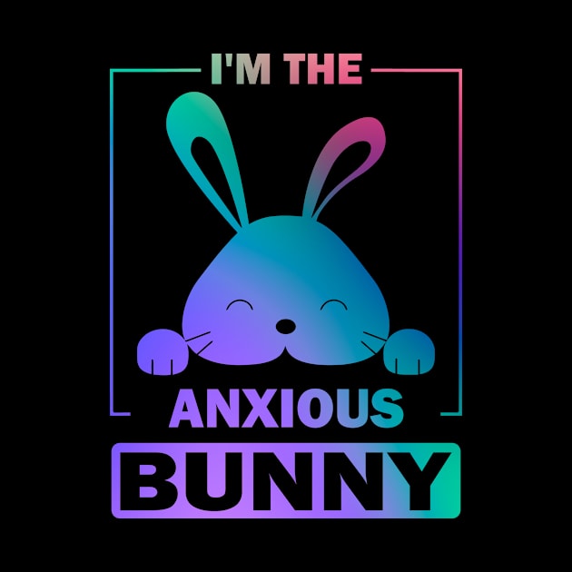 Happy Easter Gift, I'm The Anxious Bunny by Art master