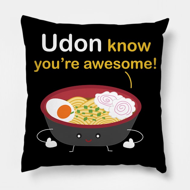 Udon know you're awesome! Pillow by tuamtium