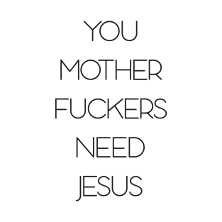 You need jesus T-Shirt