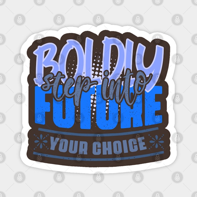 Boldly step into the future – your choice! Motivation to act to achieve success in shades of blue and gray Magnet by PopArtyParty