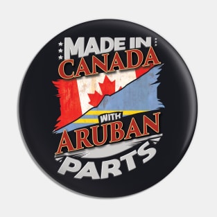 Made In Canada With Aruban Parts - Gift for Aruban From Aruba Pin