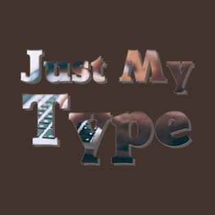 Just My Type T-Shirt