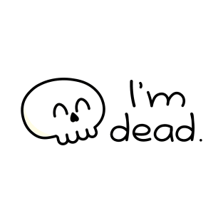 "I'm Dead." Kawaii Skull Design T-Shirt