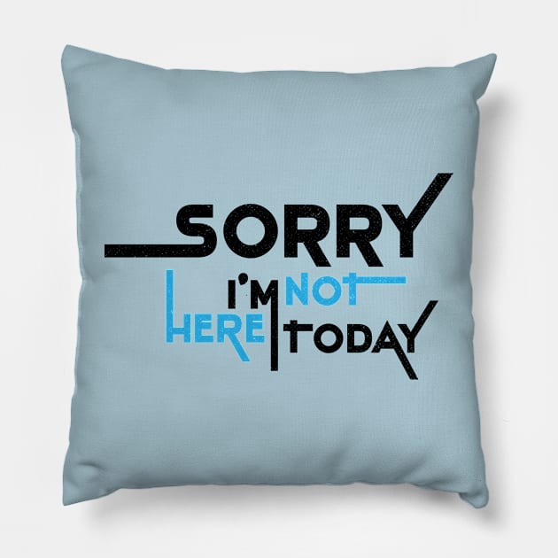 Sorry I'm Not Here Today Pillow by Commykaze