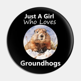 Just A Girl Who Loves Groundhogs Pin