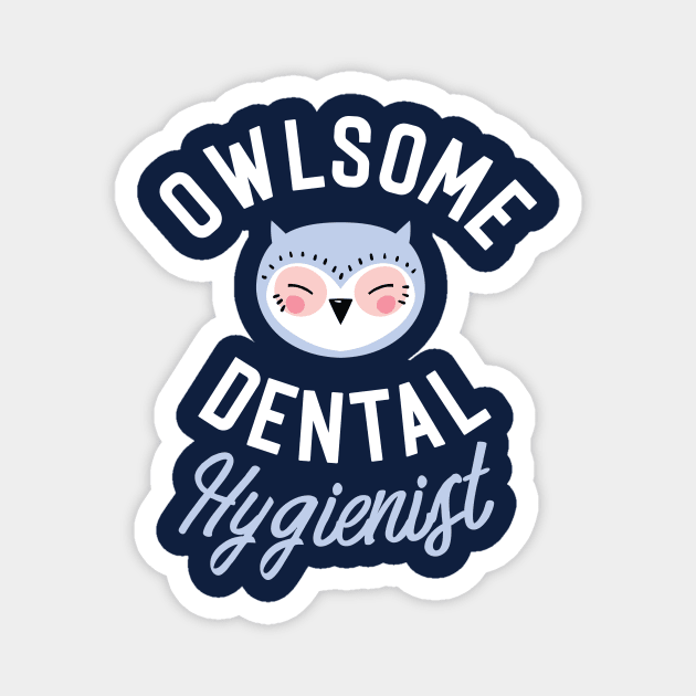 Owlsome Dental Hygienist Pun - Funny Gift Idea Magnet by BetterManufaktur