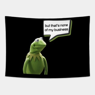 But that's none of my business Tapestry