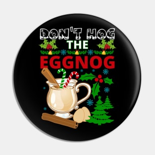 Don't Hog The Eggnog | Funny Christmas Eggnog design Pin