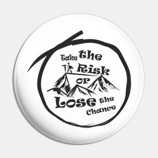 Take the risk or lose the chance Pin