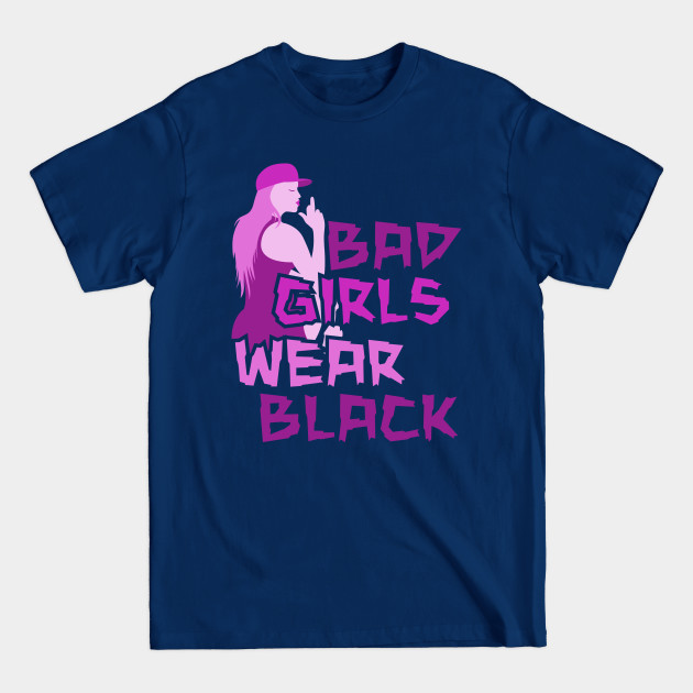 Discover BAD GIRLS WEAR BLACK - Bad Girls - T-Shirt