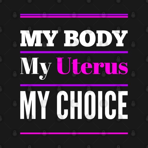 Women's Rights My Body My Uterus My Choice by egcreations