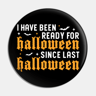 I've Been Ready For Halloween Since Last Halloween Pin