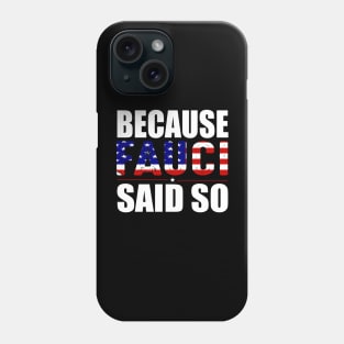 Because fauci said so gift Phone Case