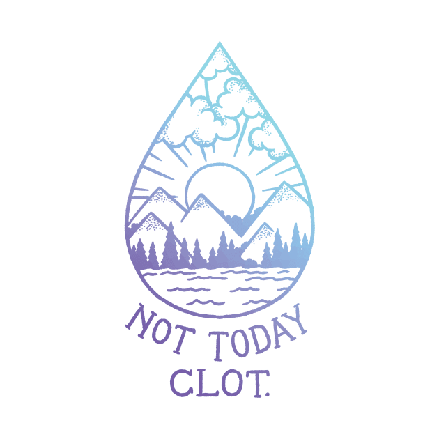 Not Today, Clot by polliadesign