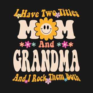 I have two titles mom and grandma T-Shirt