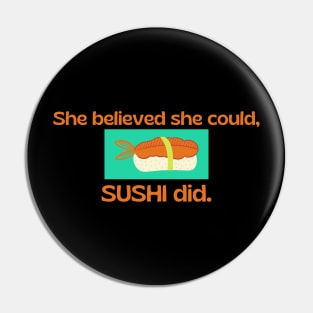 She believed she could, SUSHI did. Pin