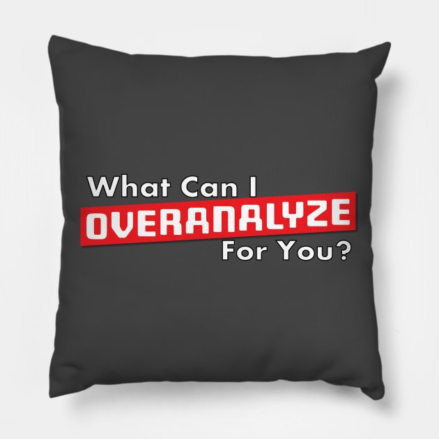 What Can I Overanalyze For You ? Pillow by Best gifts for introverts