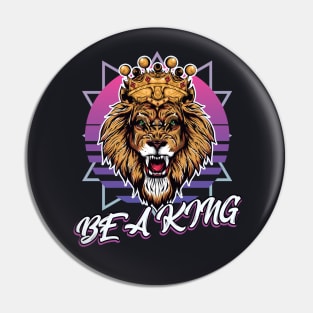 Be a King Lion Head retro Synthwave Style Pin